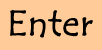 Enter